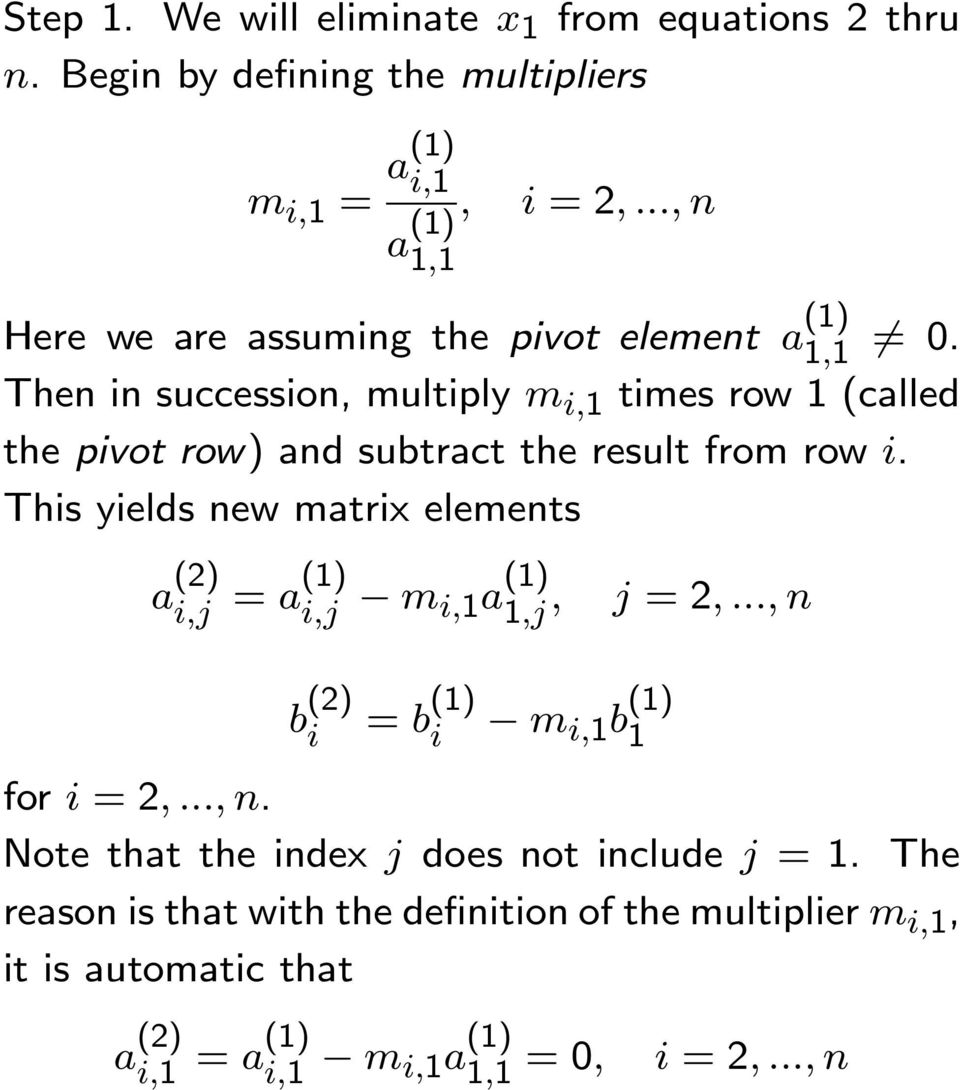 yields new matrix elements a () i,j = a(1) i,j m i,1a (1) 1,j, j =,, n b () i = b (1) i m i,1 b (1) 1 for i =,, n Note that the index j does