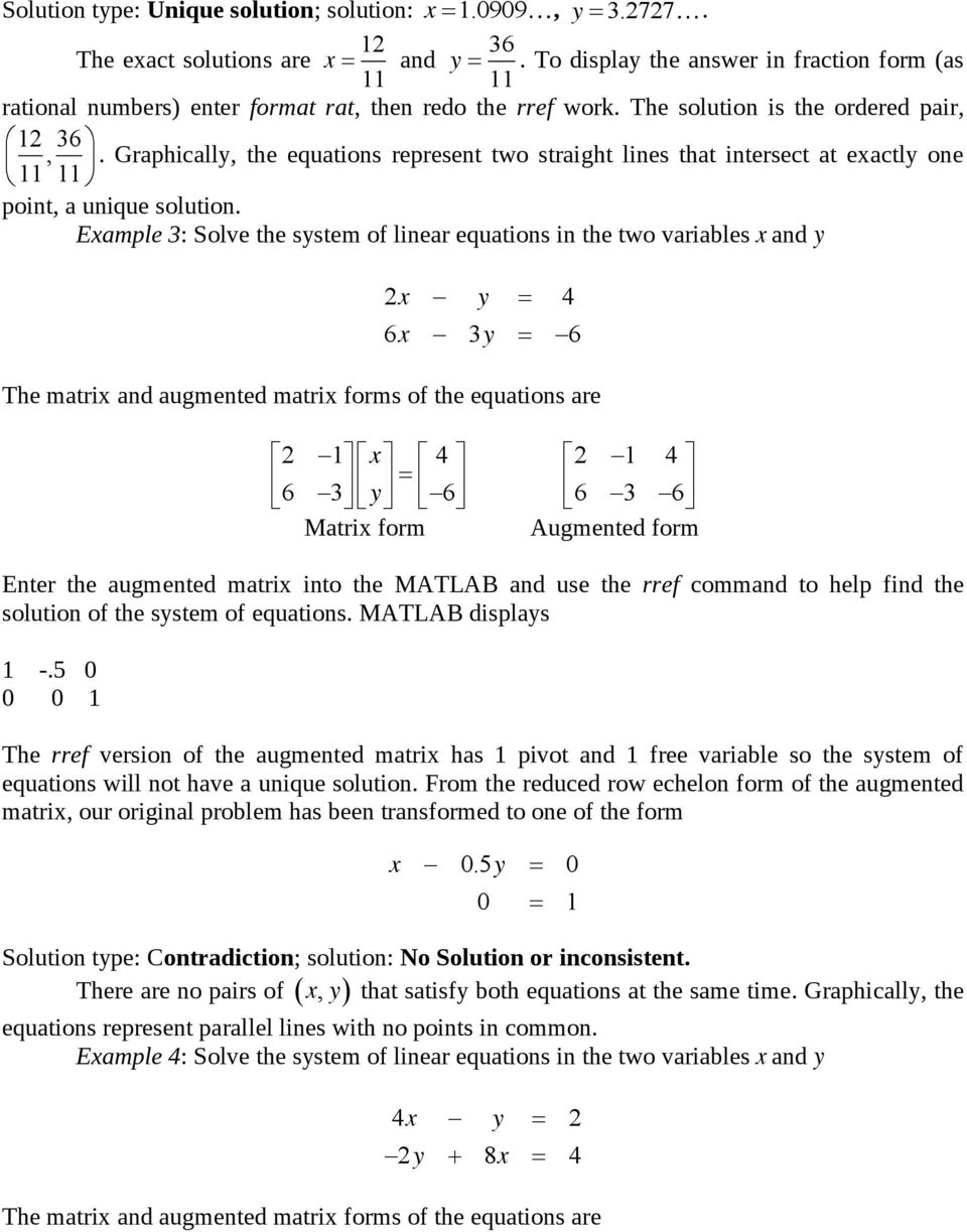 Eample 3: Solve the sstem of linear equations in the two variables and 4 6 3 6 The matri and augmented matri forms of the equations are 2 4 2 4 6 3 6 6 3 6 Matri form Augmented form Enter the