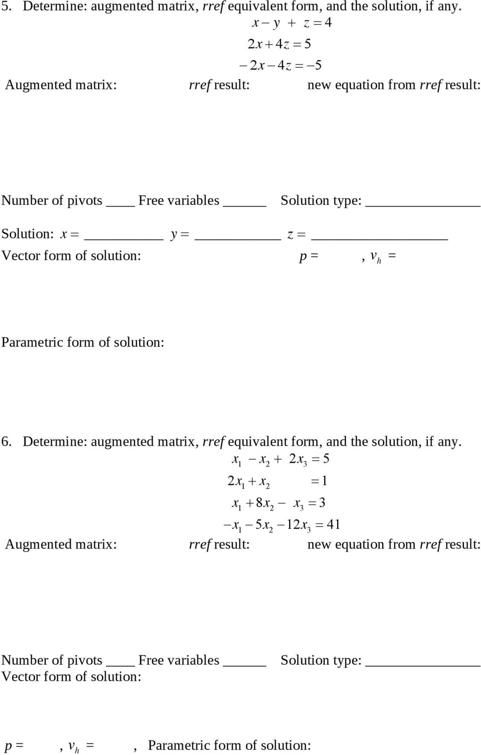 Determine: augmented matri, rref equivalent form, and the solution, if an.