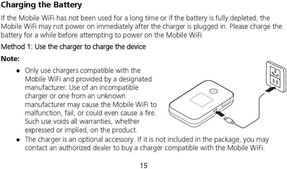 Method 1: Use the charger to charge the device Note: Only use chargers compatible with the Mobile WiFi and provided by a designated manufacturer.