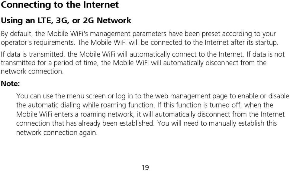 If data is not transmitted for a period of time, the Mobile WiFi will automatically disconnect from the network connection.