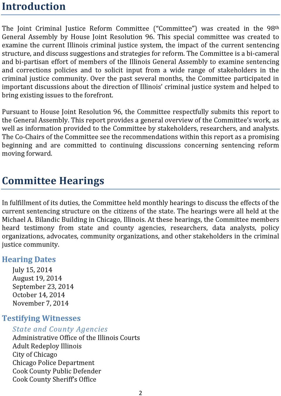 The Committee is a bi-cameral and bi-partisan effort of members of the Illinois General Assembly to examine sentencing and corrections policies and to solicit input from a wide range of stakeholders