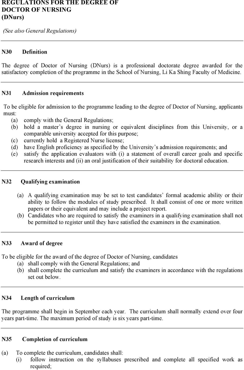 N31 Admission requirements To be eligible for admission to the programme leading to the degree of Doctor of Nursing, applicants must: comply with the General Regulations; hold a master s degree in