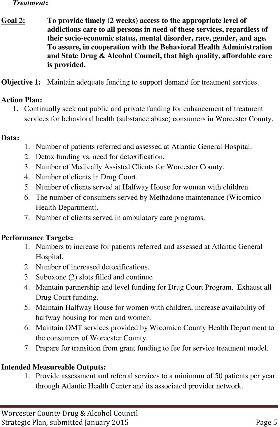 Objective 1: Maintain adequate funding to support demand for treatment services. 1. Continually seek out public and private funding for enhancement of treatment services for behavioral health (substance abuse) consumers in Worcester County.