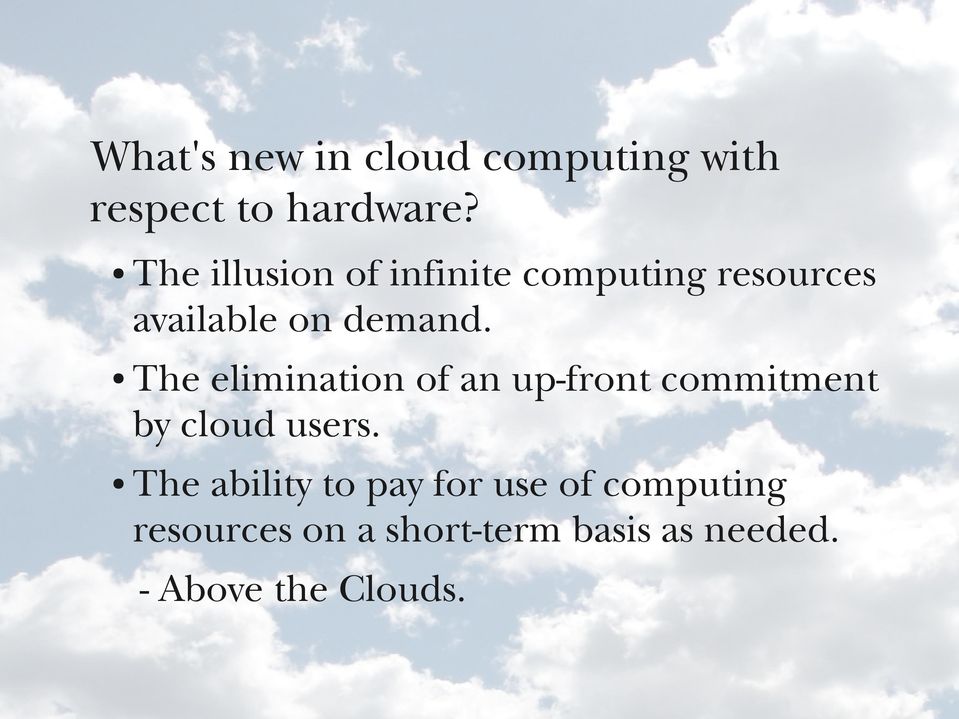 The elimination of an up-front commitment by cloud users.
