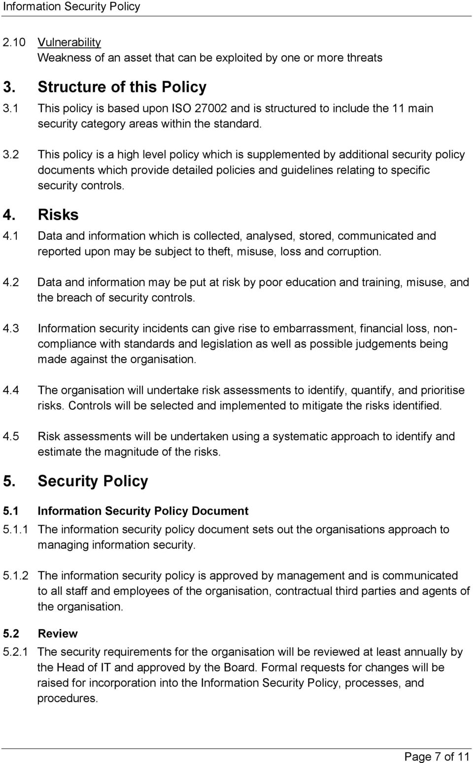 2 This policy is a high level policy which is supplemented by additional security policy documents which provide detailed policies and guidelines relating to specific security controls. 4. Risks 4.