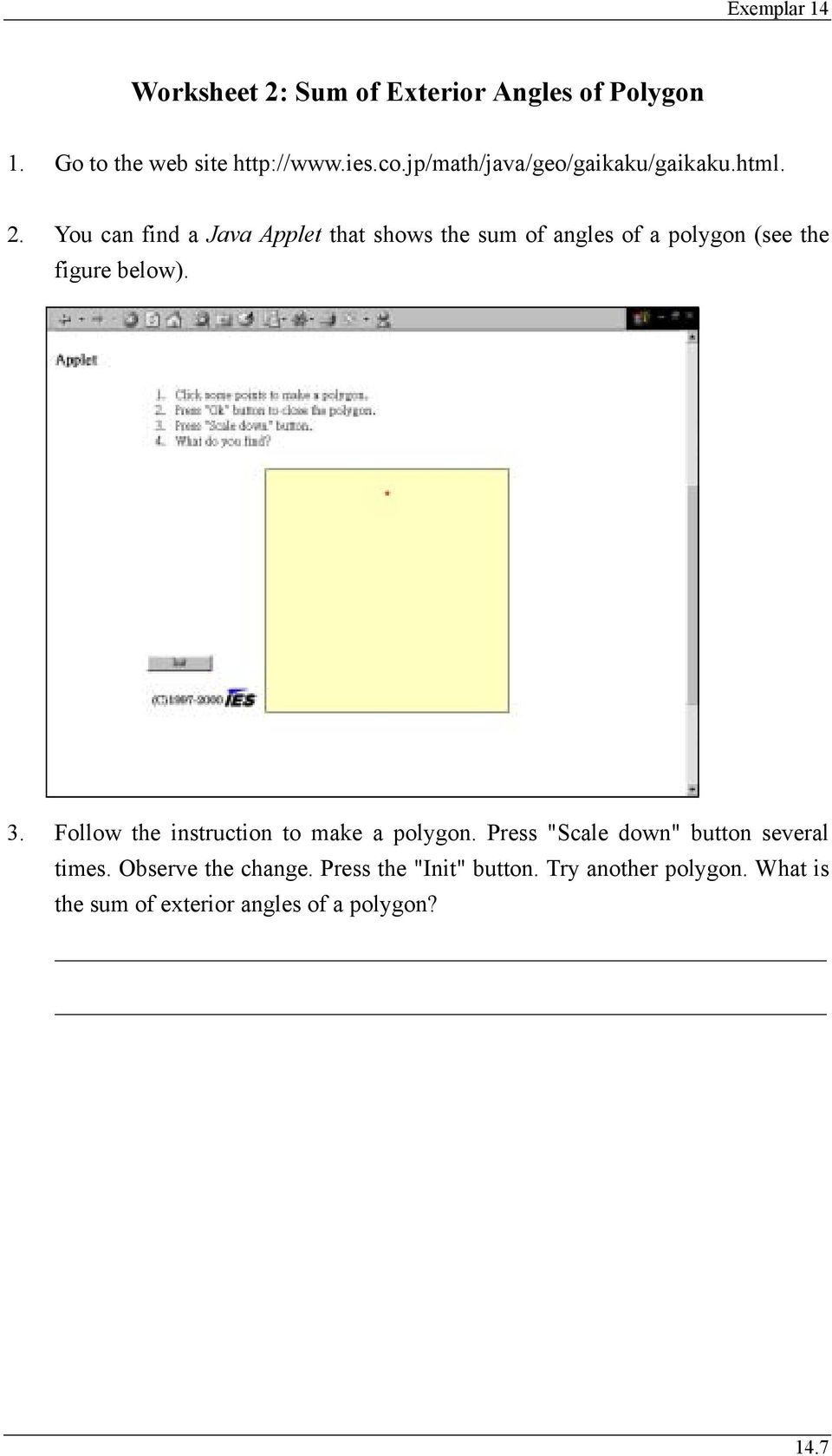 You can find a Java Applet that shows the sum of angles of a polygon (see the figure below). 3.