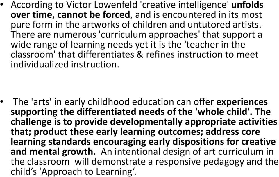 instruction. The 'arts' in early childhood education can offer experiences supporting the differentiated needs of the 'whole child'.