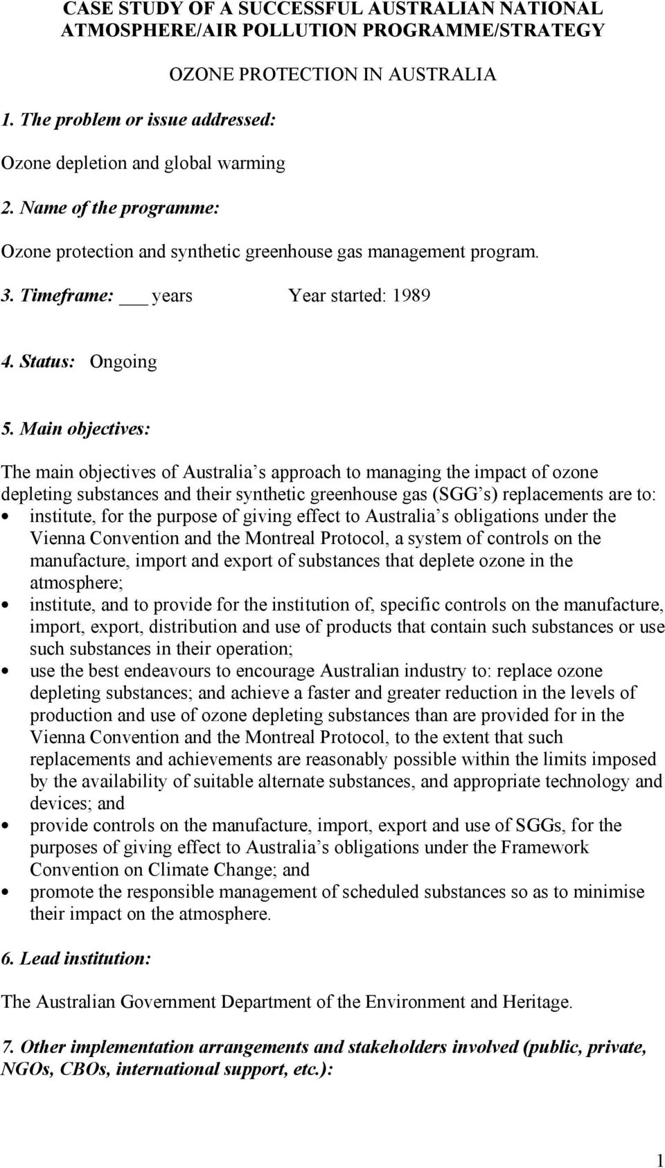 Main objectives: The main objectives of Australia s approach to managing the impact of ozone depleting substances and their synthetic greenhouse gas (SG G s) replacements are to: institute, for the