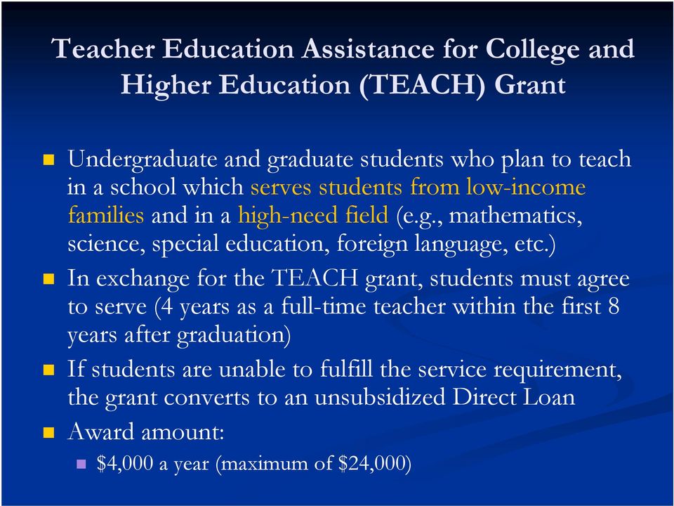 ) In exchange for the TEACH grant, students must agree to serve (4 years as a full-time teacher within the first 8 years after graduation) If