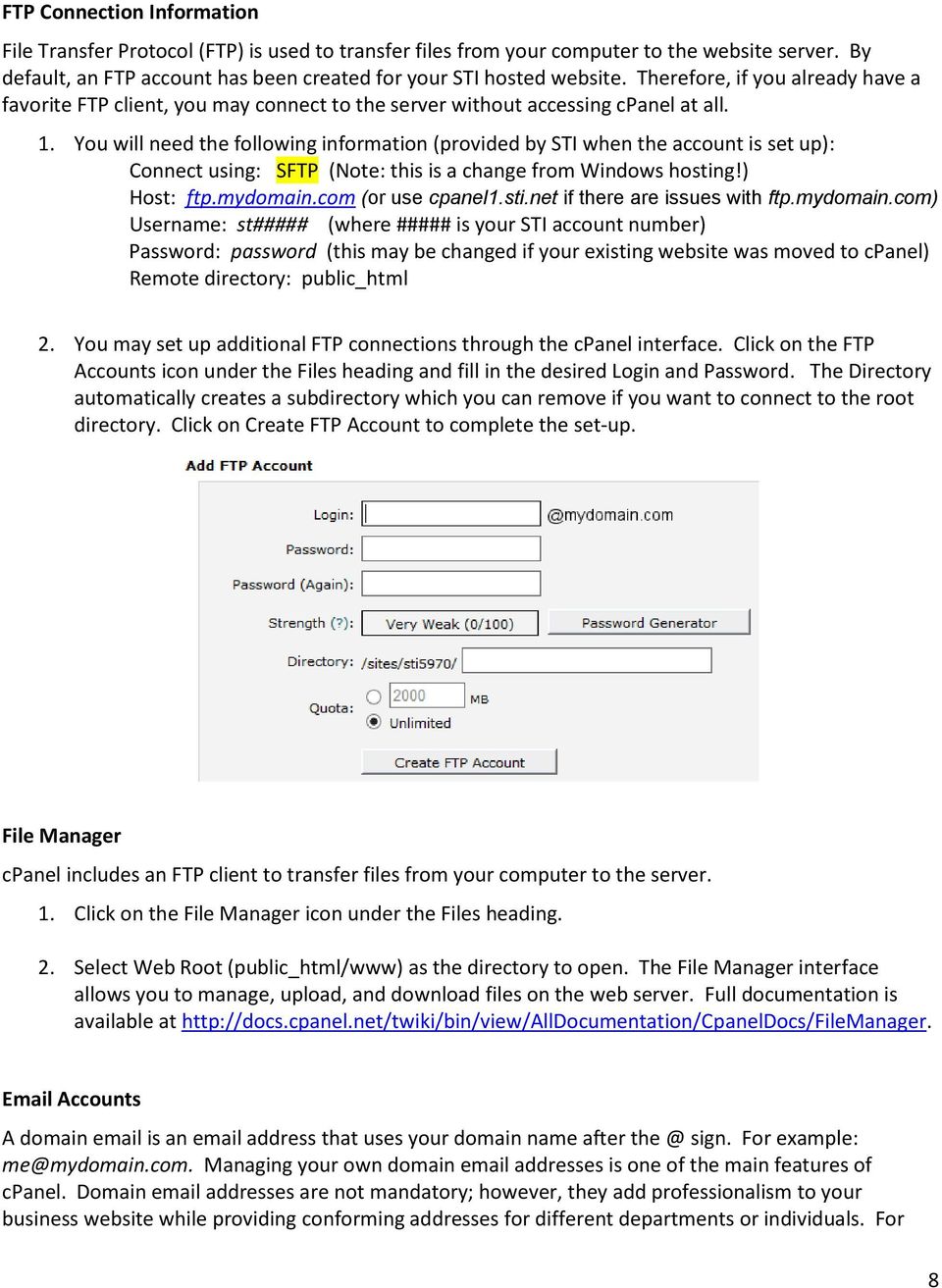 You will need the following information (provided by STI when the account is set up): Connect using: SFTP (Note: this is a change from Windows hosting!) Host: ftp.mydomain.com (or use cpanel1.sti.net if there are issues with ftp.
