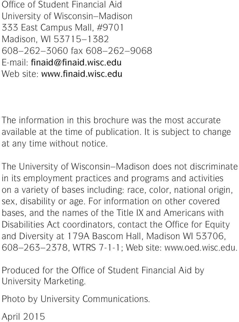 The University of Wisconsin Madison does not discriminate in its employment practices and programs and activities on a variety of bases including: race, color, national origin, sex, disability or age.