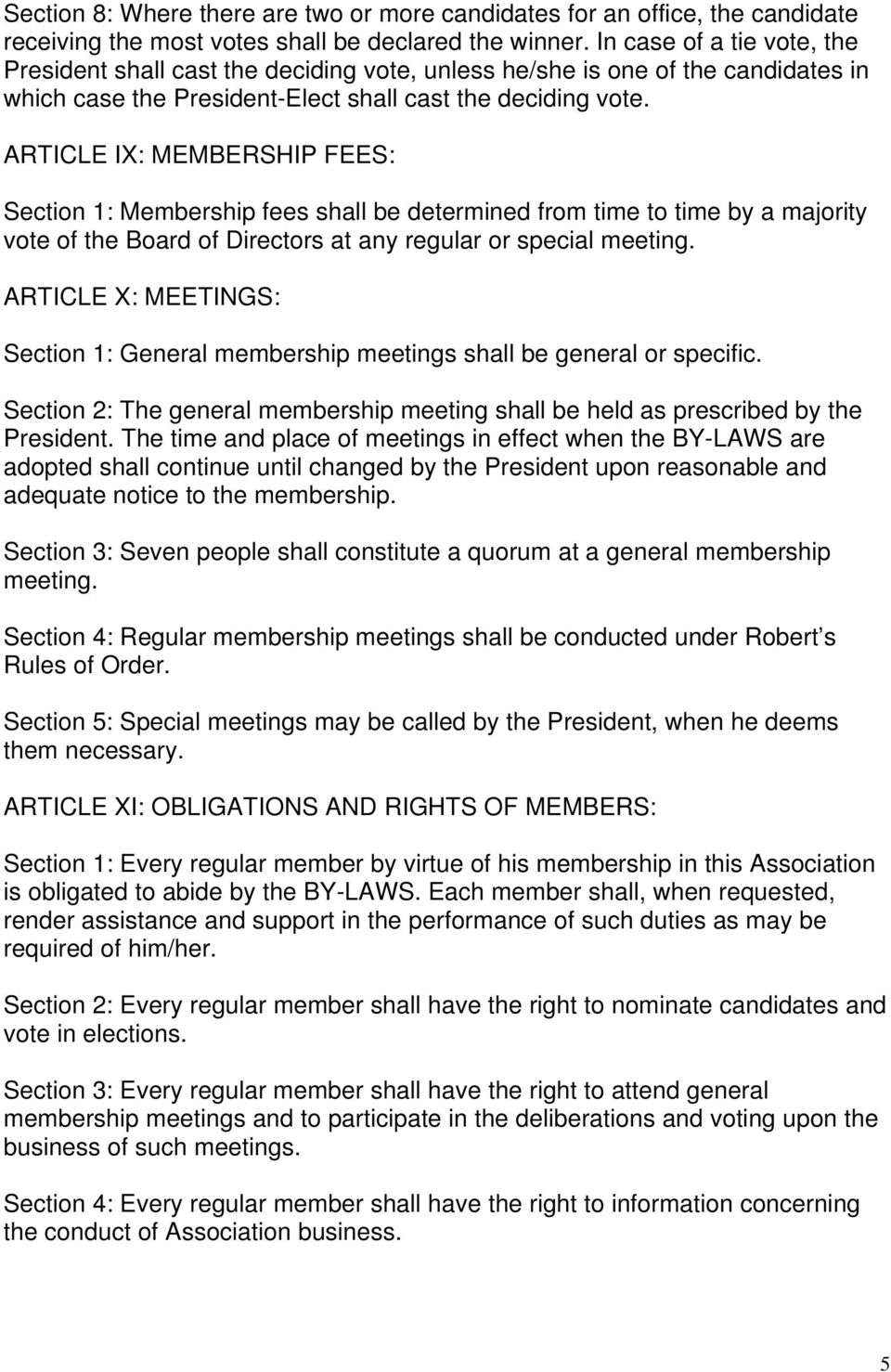 ARTICLE IX: MEMBERSHIP FEES: Section 1: Membership fees shall be determined from time to time by a majority vote of the Board of Directors at any regular or special meeting.