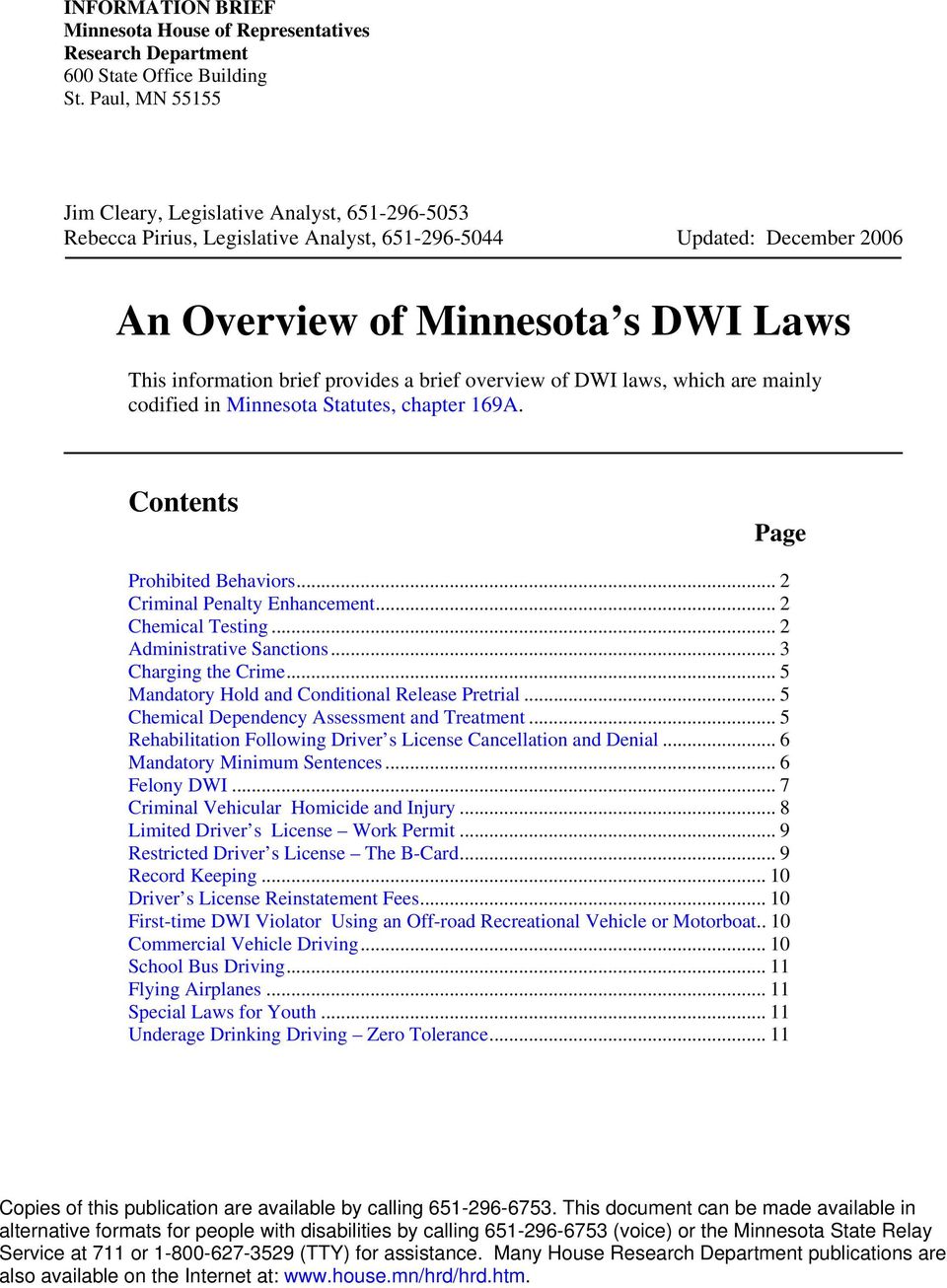 provides a brief overview of DWI laws, which are mainly codified in Minnesota Statutes, chapter 169A. Contents Page Prohibited Behaviors... 2 Criminal Penalty Enhancement... 2 Chemical Testing.