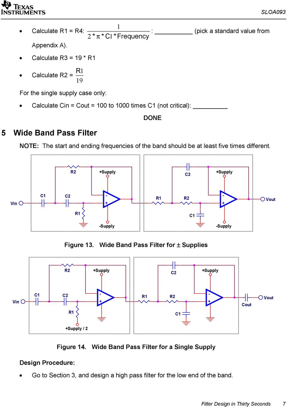 1000 times (not critical): DONE 5 Wide Band Pass Filter NOTE: The start and ending frequencies of the band should be at least five times different.