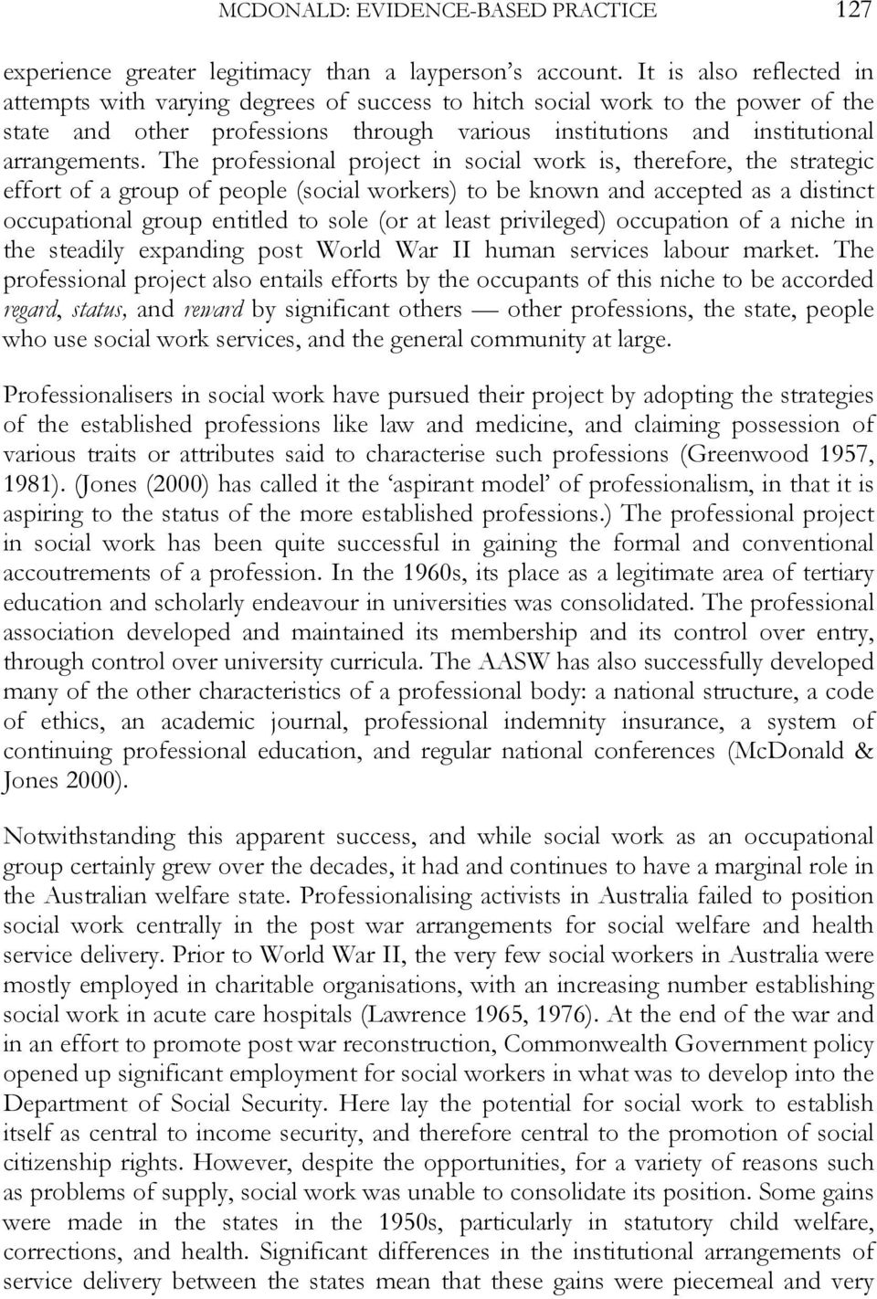 The professional project in social work is, therefore, the strategic effort of a group of people (social workers) to be known and accepted as a distinct occupational group entitled to sole (or at