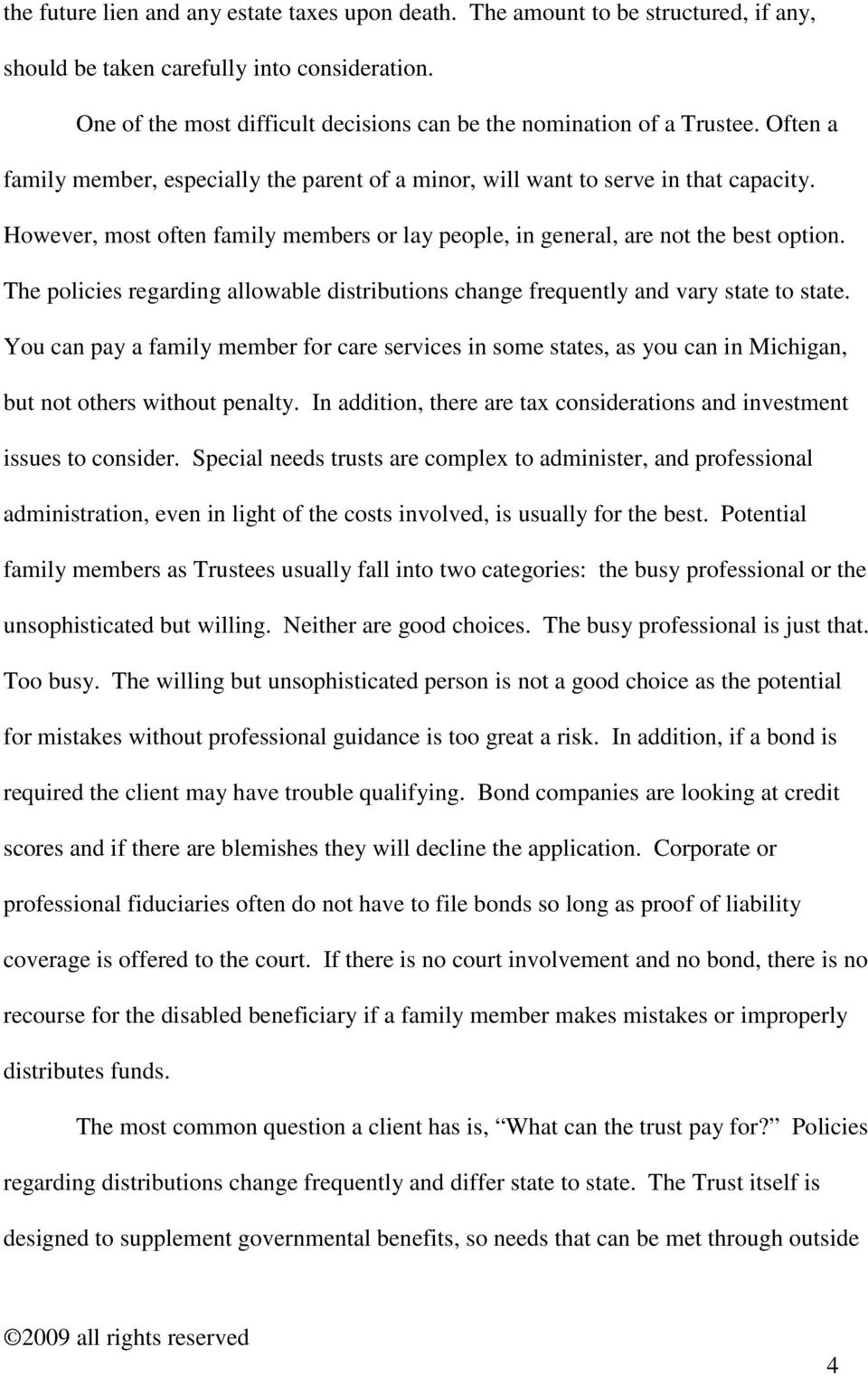 However, most often family members or lay people, in general, are not the best option. The policies regarding allowable distributions change frequently and vary state to state.