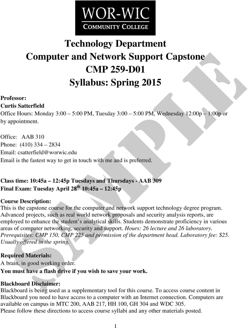 Class time: 10:45a 12:45p Tuesdays and Thursdays - AAB 309 Final Exam: Tuesday April 28 th 10:45a 12:45p Course Description: This is the capstone course for the computer and network support