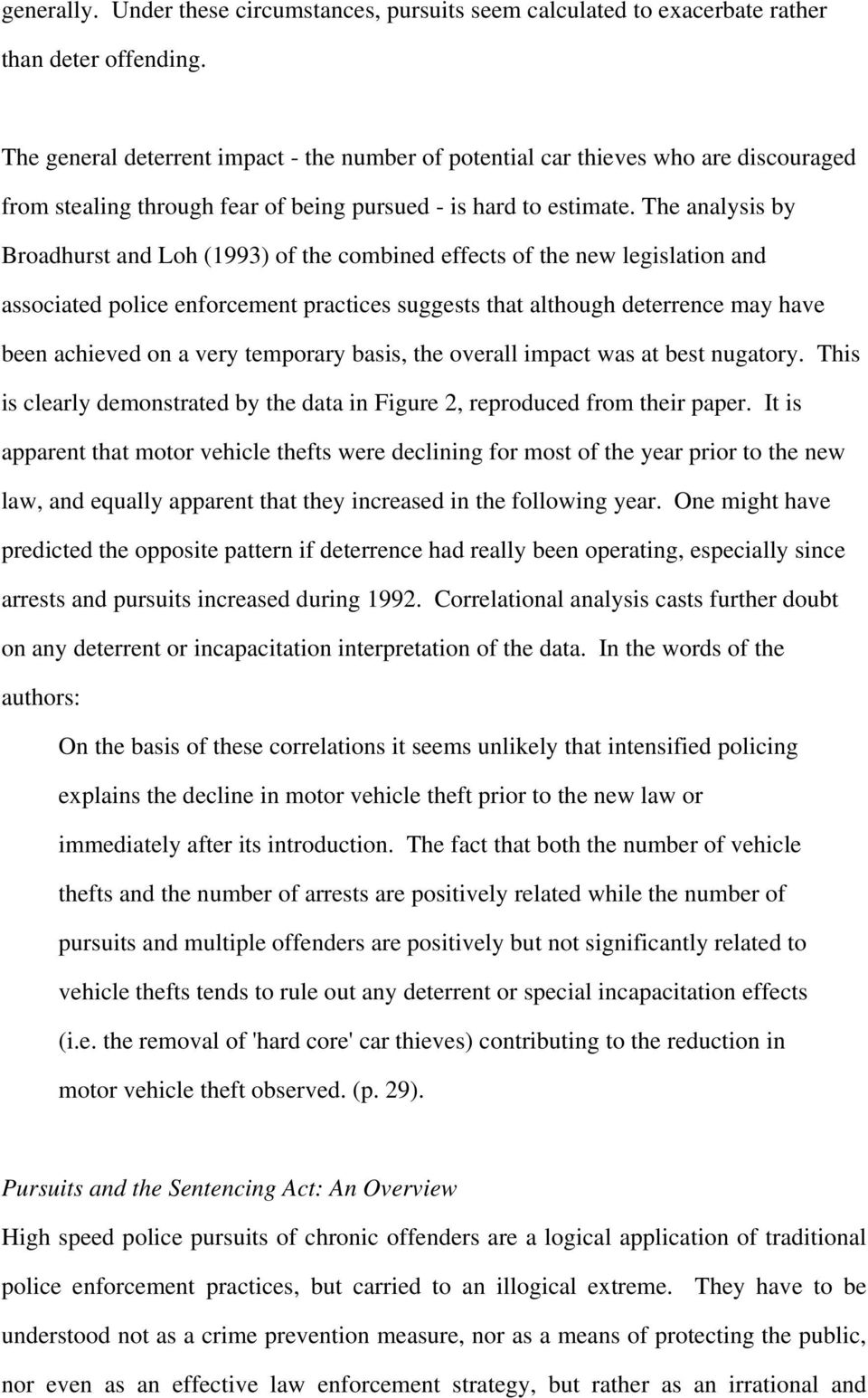 The analysis by Broadhurst and Loh (1993) of the combined effects of the new legislation and associated police enforcement practices suggests that although deterrence may have been achieved on a very