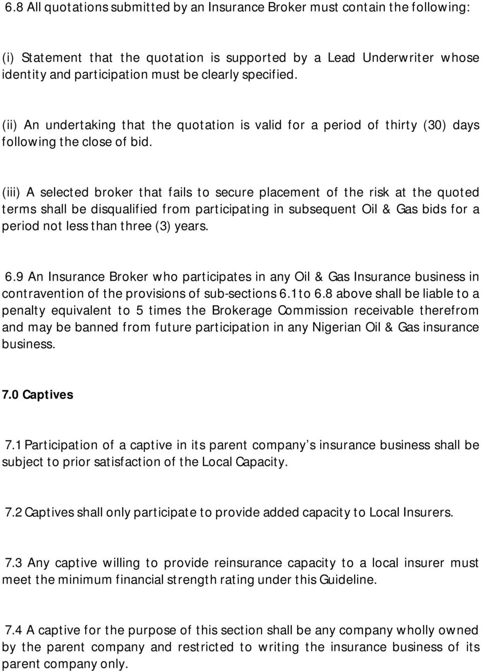 (iii) A selected broker that fails to secure placement of the risk at the quoted terms shall be disqualified from participating in subsequent Oil & Gas bids for a period not less than three (3) years.
