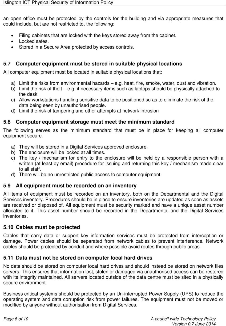 7 Computer equipment must be stored in suitable physical locations All computer equipment must be located in suitable physical locations that: a) Limit the risks from environmental hazards e.g.