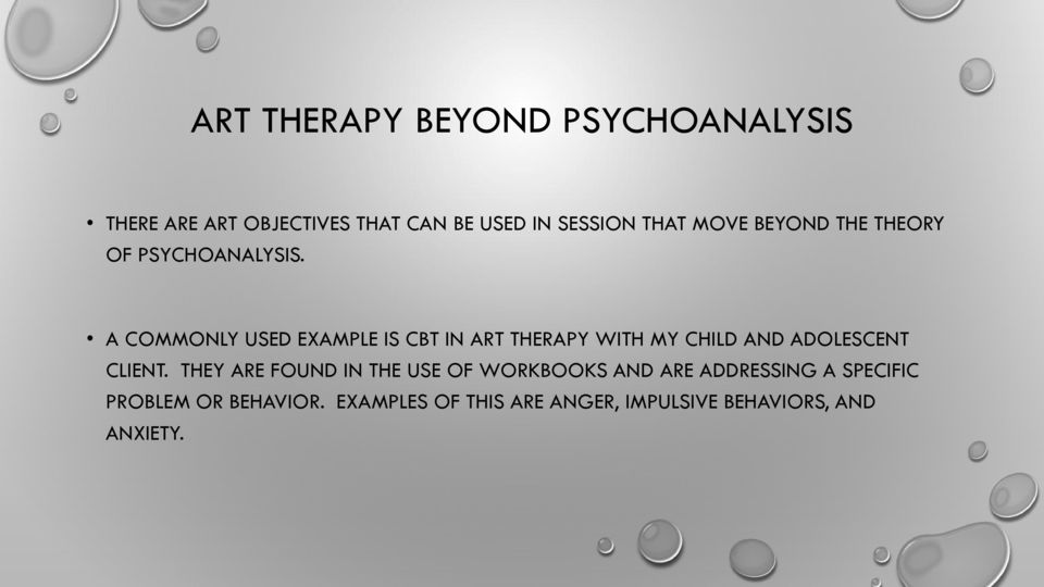 A COMMONLY USED EXAMPLE IS CBT IN ART THERAPY WITH MY CHILD AND ADOLESCENT CLIENT.