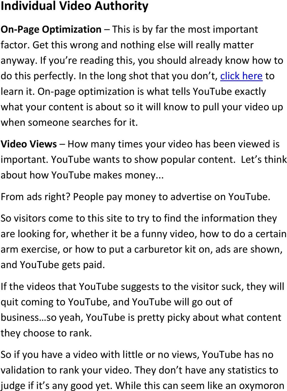 On-page optimization is what tells YouTube exactly what your content is about so it will know to pull your video up when someone searches for it.