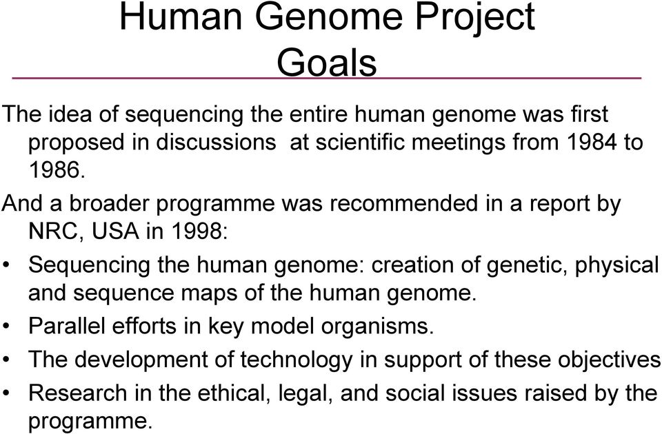 And a broader programme was recommended in a report by NRC, USA in 1998: Sequencing the human genome: creation of genetic,