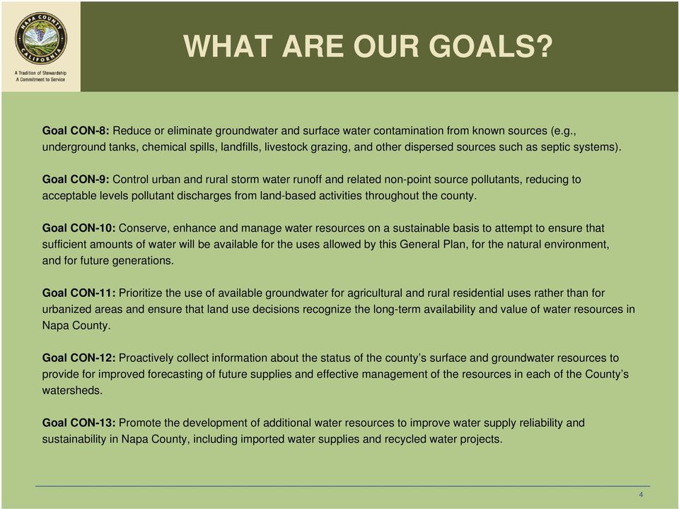 Goal CON-10: Conserve, enhance and manage water resources on a sustainable basis to attempt to ensure that sufficient amounts of water will be available for the uses allowed by this General Plan, for