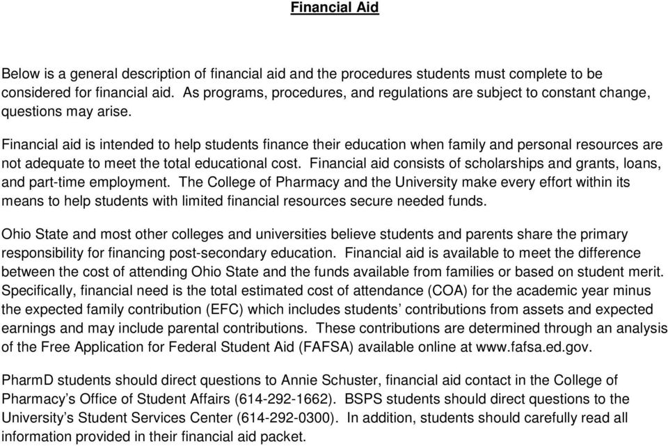 Financial aid is intended to help students finance their education when family and personal resources are not adequate to meet the total educational cost.