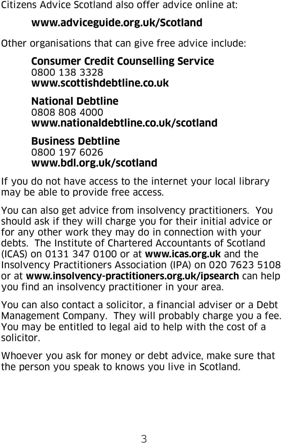uk/scotland If you do not have access to the internet your local library may be able to provide free access. You can also get advice from insolvency practitioners.