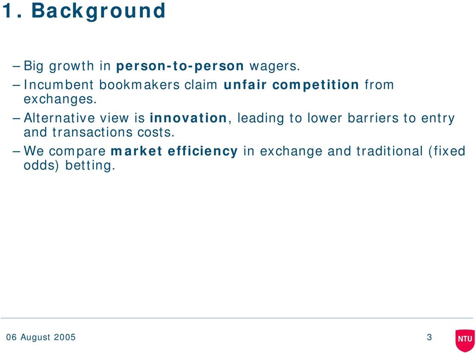 Alternative view is innovation, leading to lower barriers to entry and