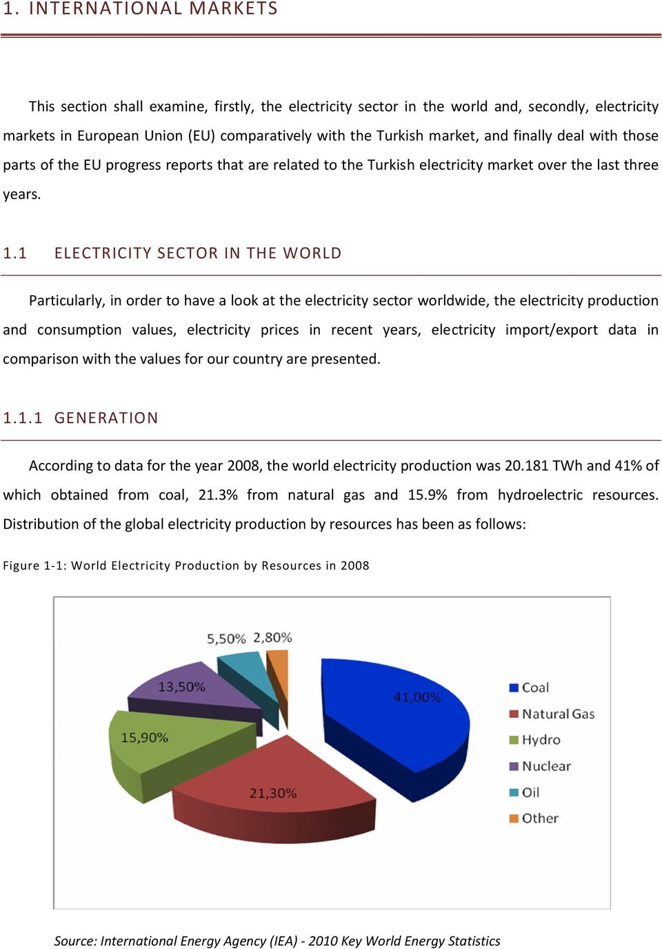 1 ELECTRICITY SECTOR IN THE WORLD Particularly, in order to have a look at the electricity sector worldwide, the electricity production and consumption values, electricity prices in recent years,