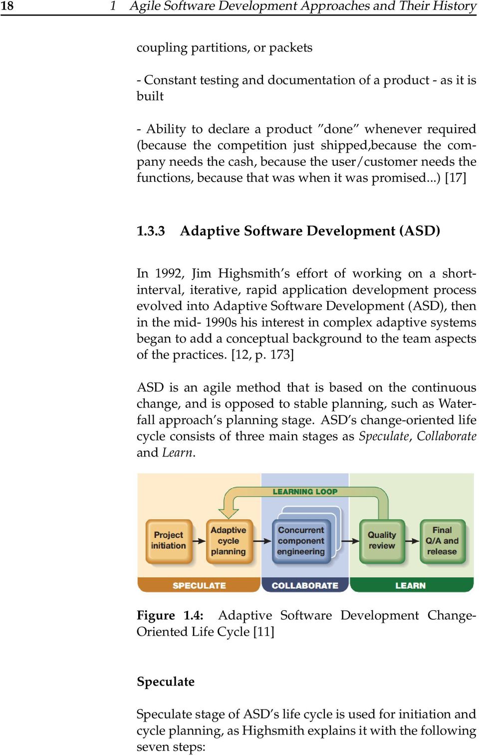 3 Adaptive Software Development (ASD) In 1992, Jim Highsmith s effort of working on a shortinterval, iterative, rapid application development process evolved into Adaptive Software Development (ASD),