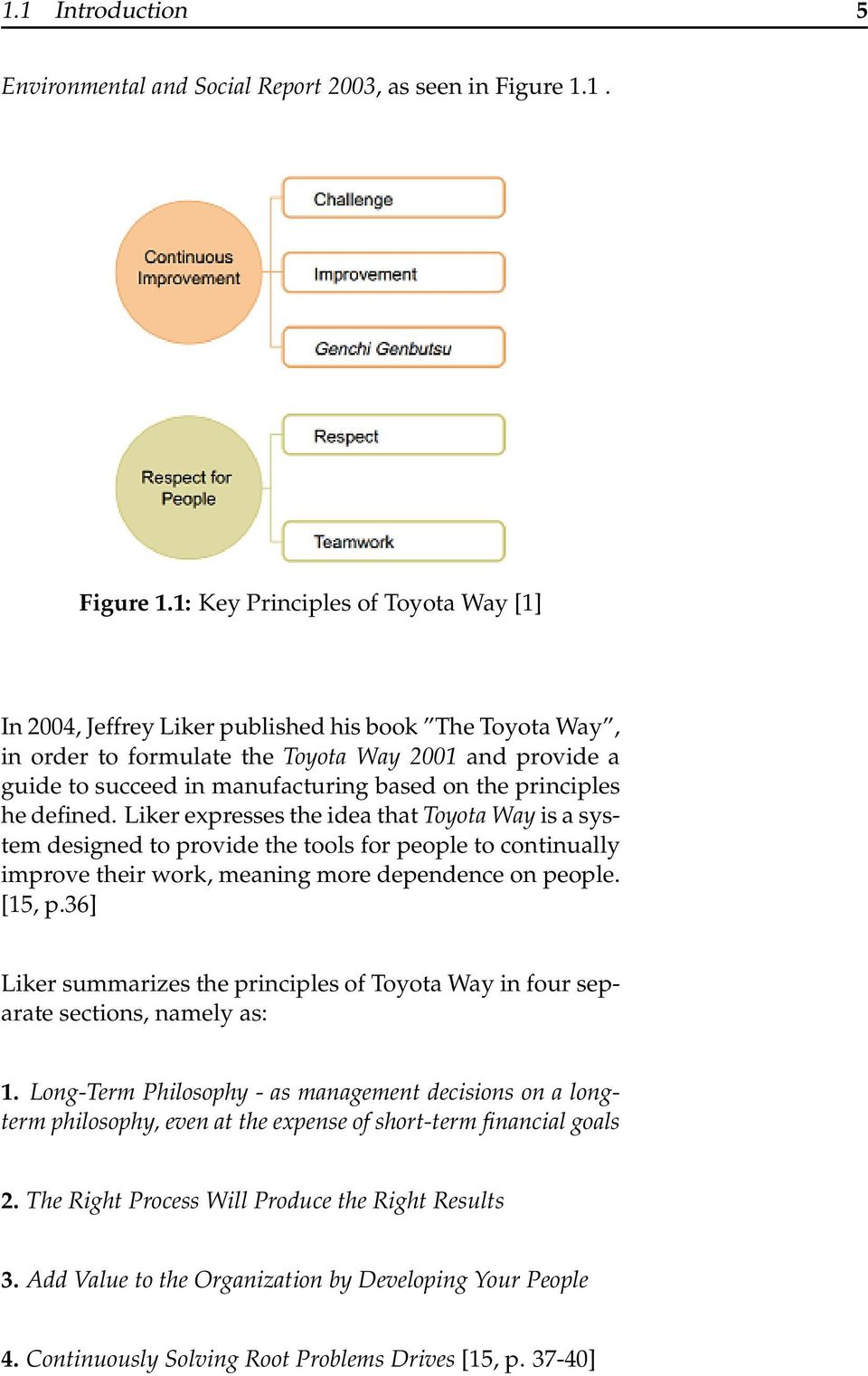 1: Key Principles of Toyota Way [1] In 2004, Jeffrey Liker published his book The Toyota Way, in order to formulate the Toyota Way 2001 and provide a guide to succeed in manufacturing based on the
