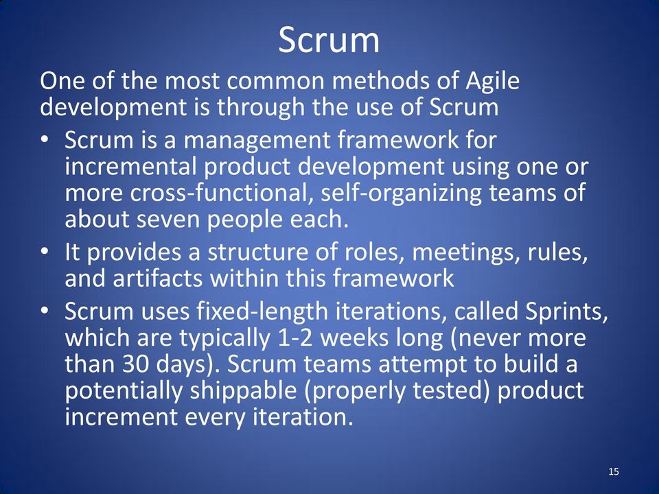 It provides a structure of roles, meetings, rules, and artifacts within this framework Scrum uses fixed-length iterations, called