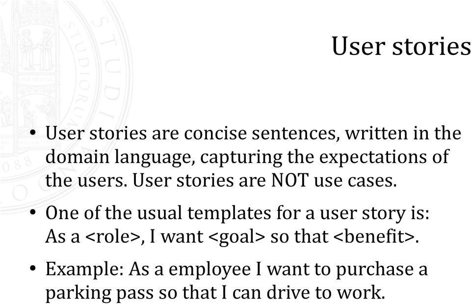 One of the usual templates for a user story is: As a <role>, I want <goal> so that