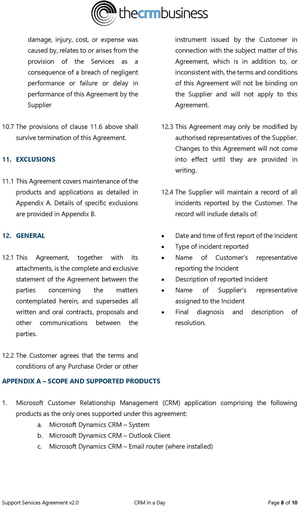 this Agreement will not be binding on the Supplier and will not apply to this Agreement. 10.7 The provisions of clause 11.6 above shall survive termination of this Agreement. 11. EXCLUSIONS 11.