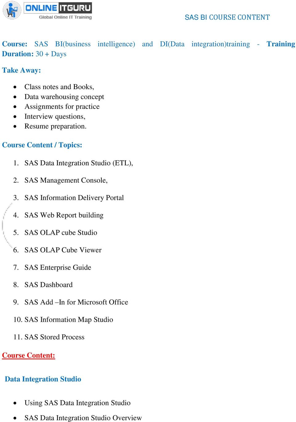 SAS Information Delivery Portal 4. SAS Web Report building 5. SAS OLAP cube Studio 6. SAS OLAP Cube Viewer 7. SAS Enterprise Guide 8. SAS Dashboard 9.