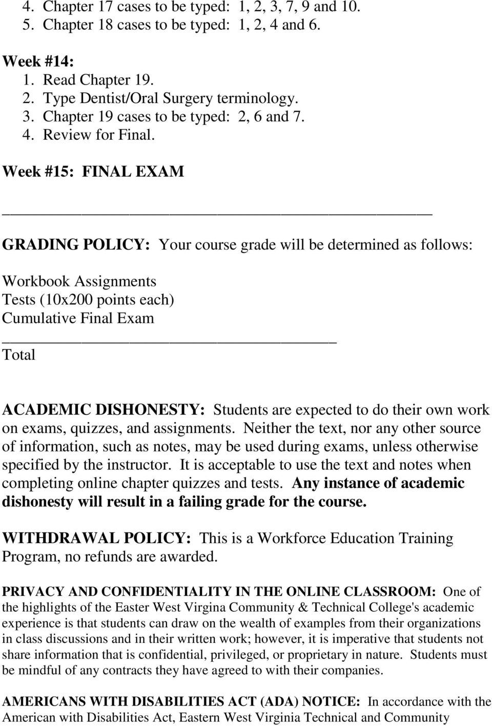 Week #15: FINAL EXAM GRADING POLICY: Your course grade will be determined as follows: Workbook Assignments Tests (10x200 points each) Cumulative Final Exam Total ACADEMIC DISHONESTY: Students are