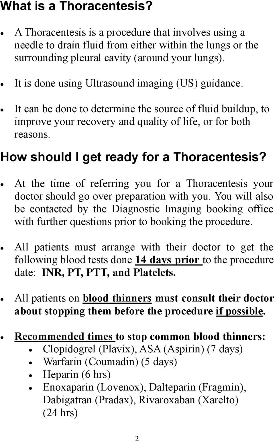 How should I get ready for a Thoracentesis? At the time of referring you for a Thoracentesis your doctor should go over preparation with you.