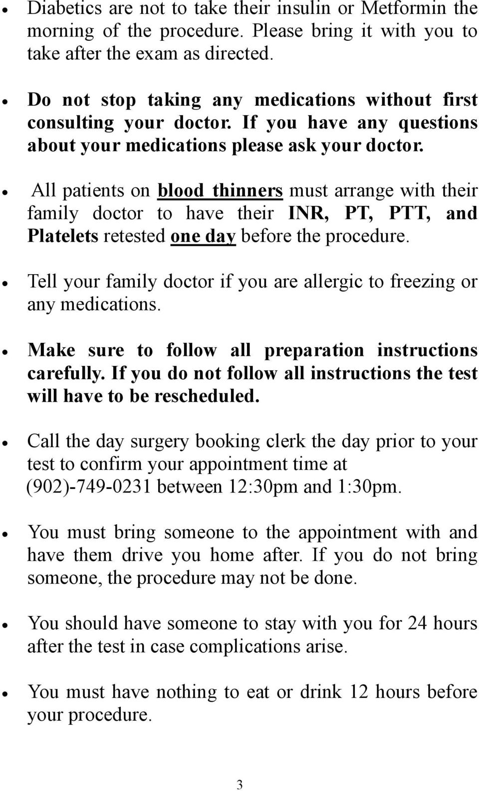All patients on blood thinners must arrange with their family doctor to have their INR, PT, PTT, and Platelets retested one day before the procedure.