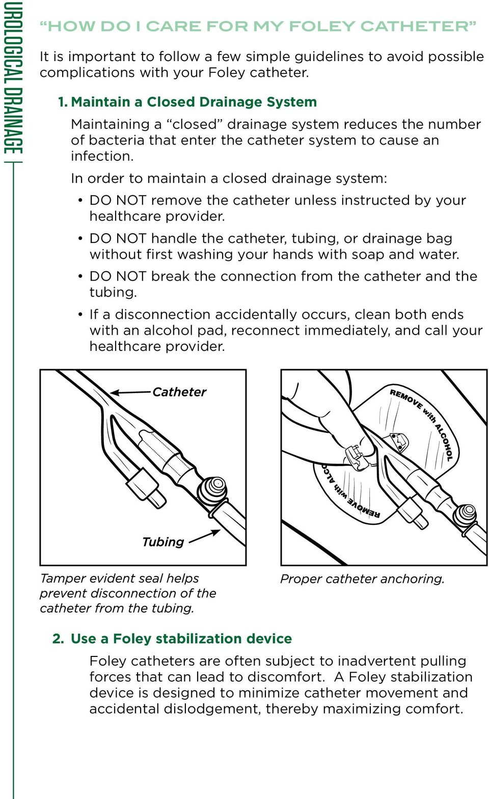 In order to maintain a closed drainage system: DO NOT remove the catheter unless instructed by your healthcare provider.