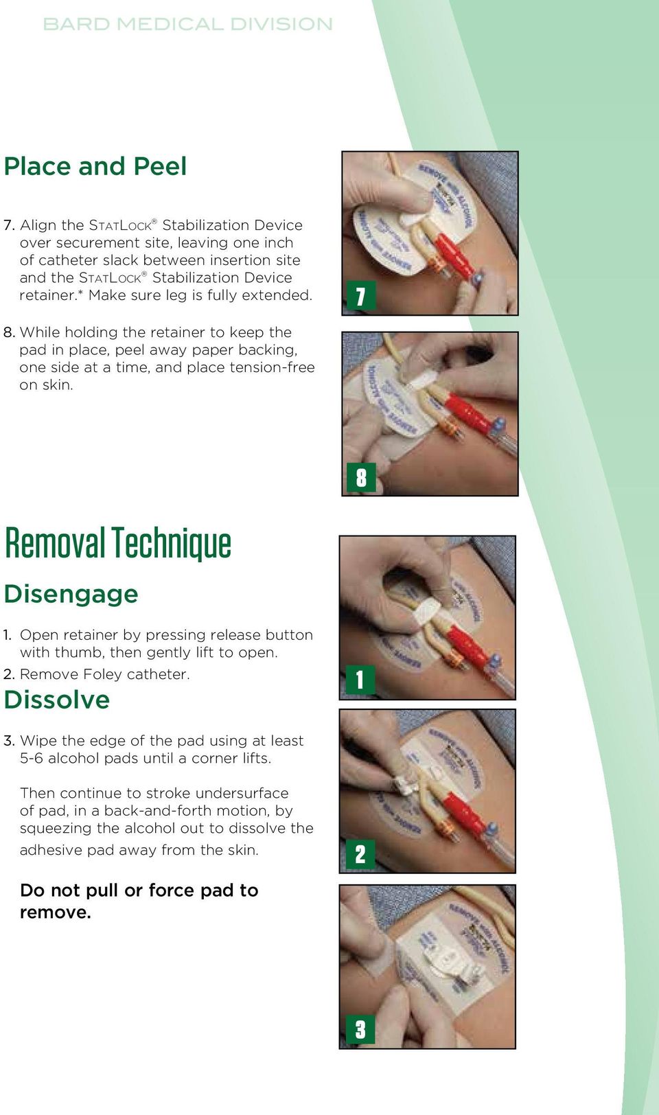 * Make sure leg is fully extended. 7 8. While holding the retainer to keep the pad in place, peel away paper backing, one side at a time, and place tension-free on skin.