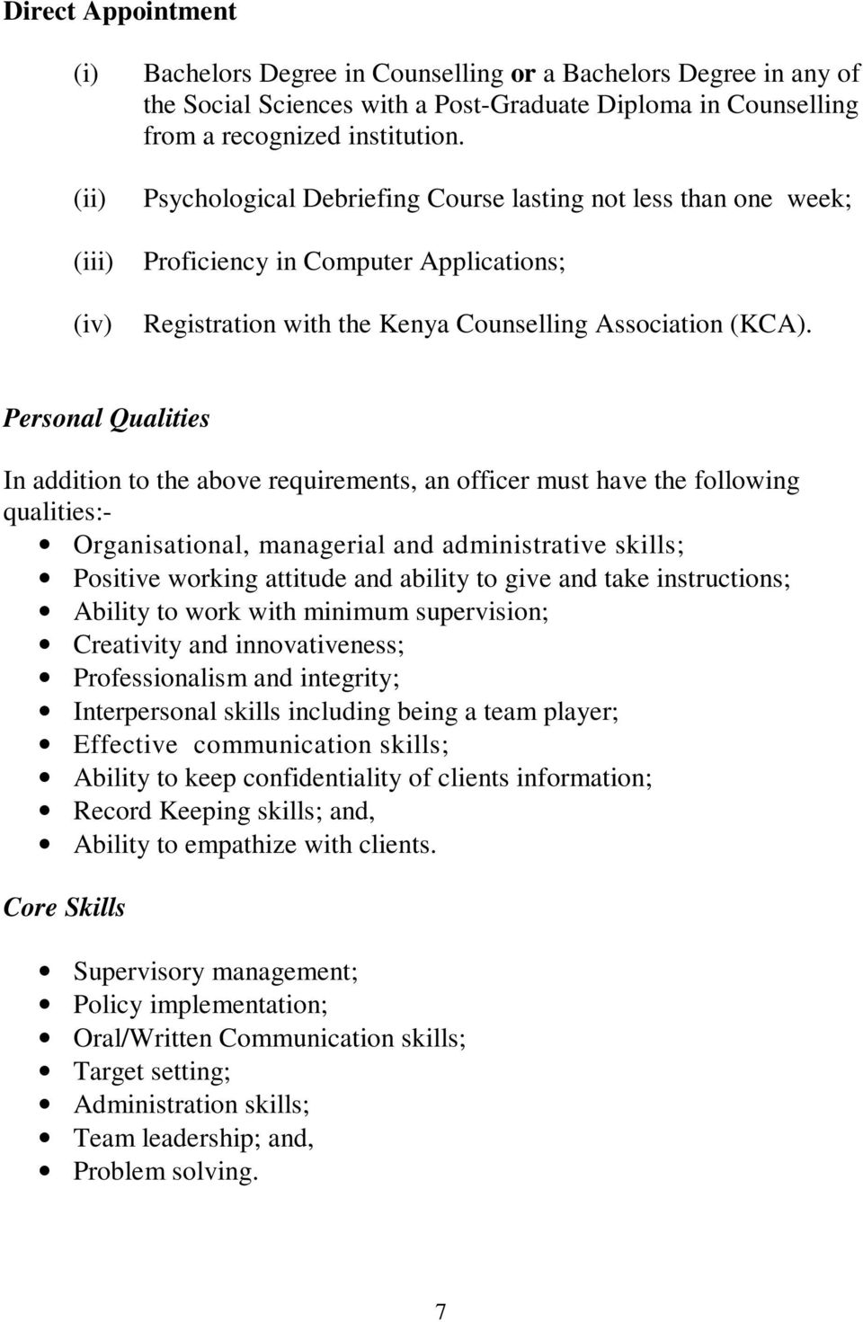 Personal Qualities In addition to the above requirements, an officer must have the following qualities:- Organisational, managerial and administrative skills; Positive working attitude and ability to