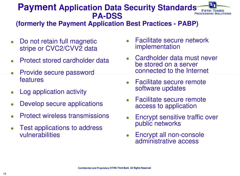 applications to address vulnerabilities Facilitate secure network implementation Cardholder data must never be stored on a server connected to the Internet