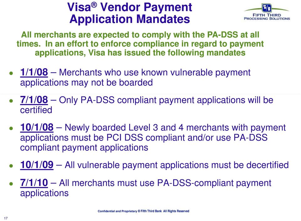 applications may not be boarded 7/1/08 Only PA-DSS compliant payment applications will be certified 10/1/08 Newly boarded Level 3 and 4 merchants with payment