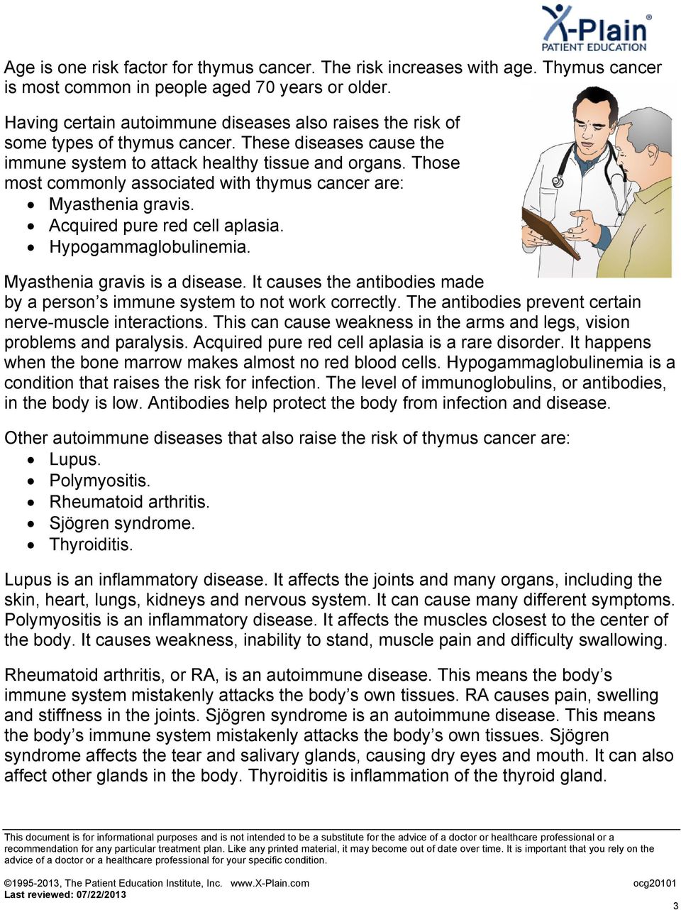 Those most commonly associated with thymus cancer are: Myasthenia gravis. Acquired pure red cell aplasia. Hypogammaglobulinemia. Myasthenia gravis is a disease.