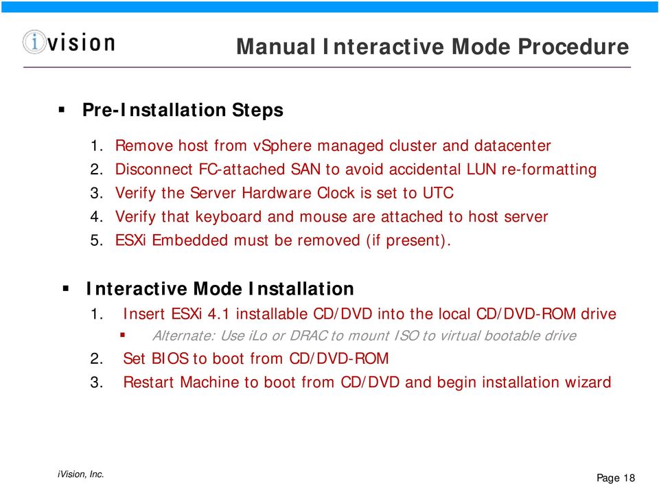 Verify that keyboard and mouse are attached to host server 5. ESXi Embedded must be removed (if present). Interactive Mode Installation 1. Insert ESXi 4.