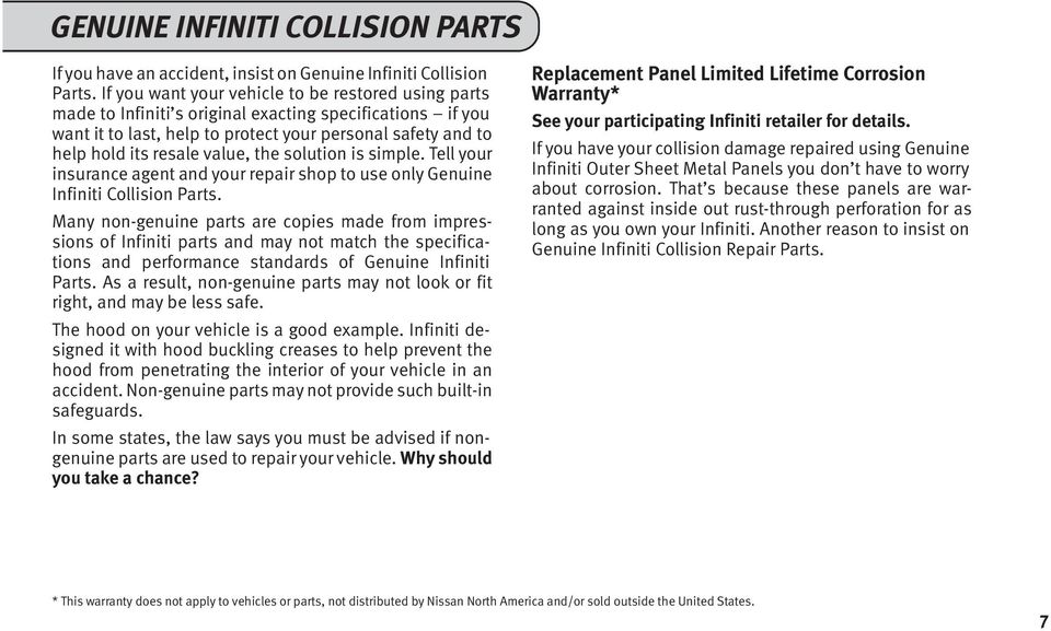 the solution is simple. Tell your insurance agent and your repair shop to use only Genuine Infiniti Collision Parts.